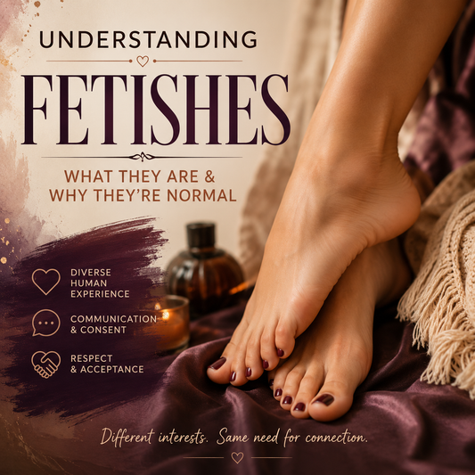 Understanding Fetishes: What They Are and Why They're Normal.